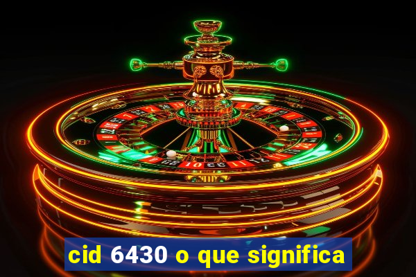 cid 6430 o que significa